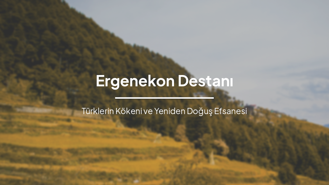 Ergenekon Destanı: Türklerin Yeniden Doğuş Efsanesi