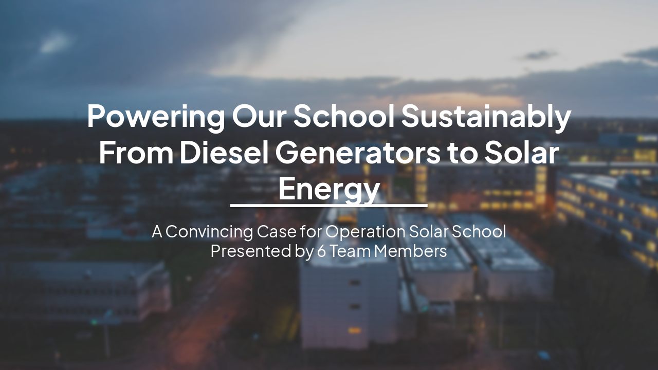 Slide 1 - Powering Our School Sustainably
From Diesel Generators to Solar Energy