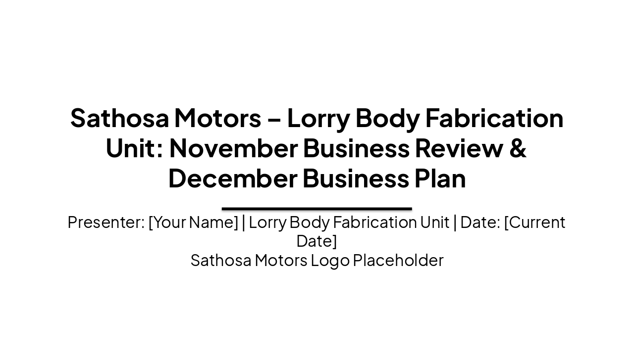 Slide 1 - Sathosa Motors – Lorry Body Fabrication Unit: November Business Review & December Business Plan