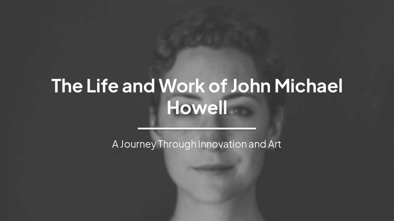 Slide 1 - The Life and Work of John Michael Howell
