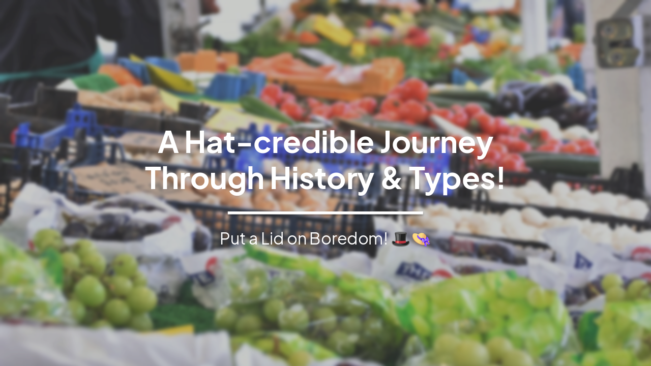 Slide 1 - A Hat-credible Journey
Through History & Types!