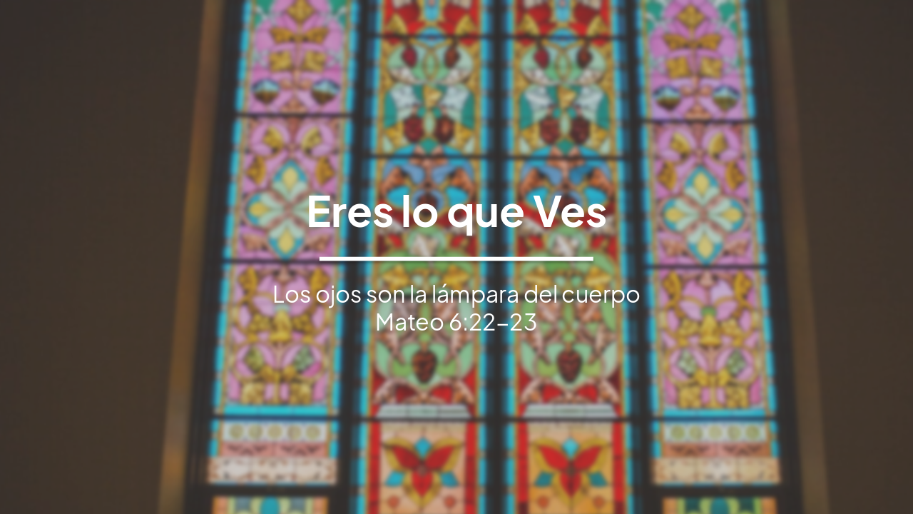 Eres lo que Ves: El Ojo como Lámpara del Cuerpo