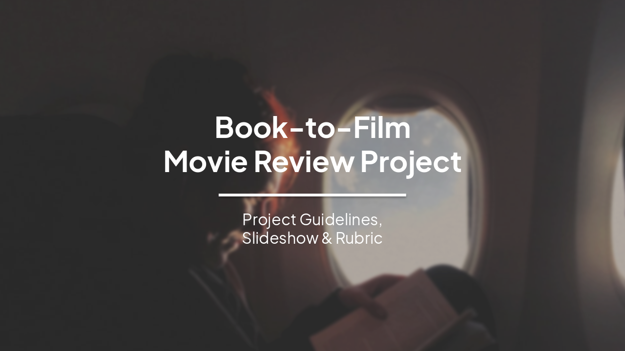 Book-to-Film Movie Review Project: Guidelines, Slideshow and Rubric