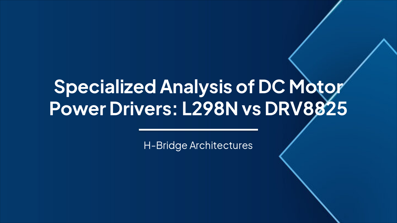 Slide 1 - Specialized Analysis of DC Motor Power Drivers: L298N vs DRV8825