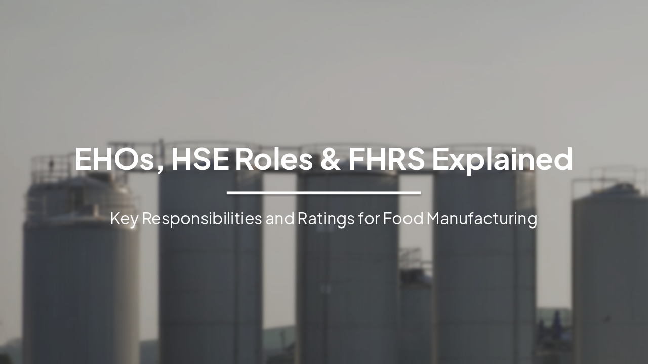 EHOs, HSE Roles and FHRS Ratings Explained for Food Manufacturing